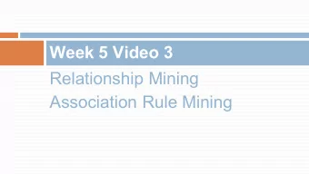 Week 5 Video 3  Relationship Mining  Association Rule Mining  Association Rule Mining  Try to
