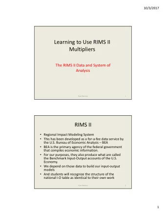 Learning to Use RIMS II  Multipliers  The RIMS II Data and System of  Analysis  Dave Swenson  1