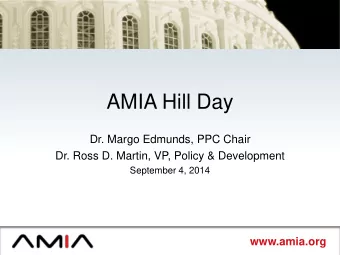 AMIA Hill Day  Dr. Margo Edmunds, PPC Chair  Dr. Ross D. Martin, VP, Policy &amp; Development