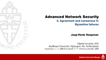 Advanced Network Security  6. Agreement and consensus II:  Byzantine failures  Jaap-Henk Hoepman