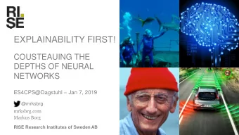 EXPLAINABILITY FIRST!  COUSTEAUING THE  DEPTHS OF NEURAL  NETWORKS ES4CPS@Dagstuhl  Jan 7, 2019