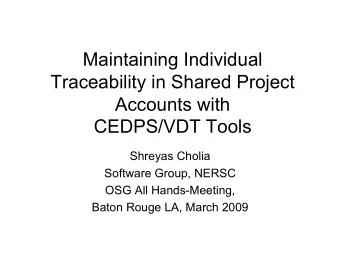 Maintaining Individual  Traceability in Shared Project  Accounts with  CEDPS/VDT Tools  Shreyas