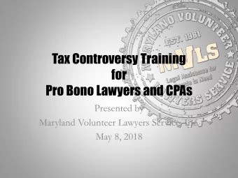 Tax Controversy Training  for  Pro Bono Lawyers and CPAs  Presented by  Maryland Volunteer Lawyers