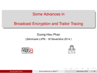 Some Advances in  Broadcast Encryption and Traitor Tracing  Duong Hieu Phan ( S  eminaire LIPN -