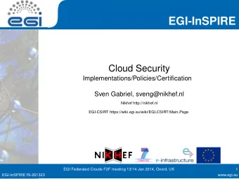 EGI-InSPIRE  Cloud Security  Implementations/Policies/Certification  Sven Gabriel, sveng@nikhef.nl