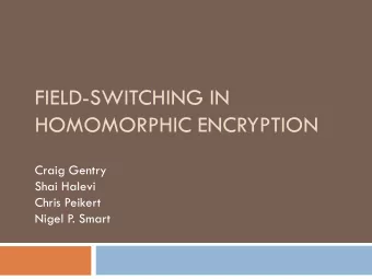 HOMOMORPHIC ENCRYPTION  Craig Gentry  Shai Halevi  Chris Peikert  Nigel P. Smart  HE Over