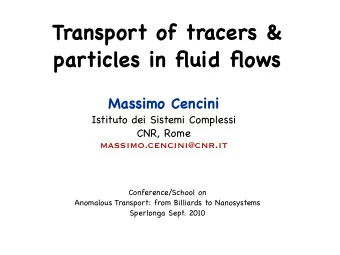 Transport of tracers &amp;  particles in fluid flows  Massimo Cencini  Istituto dei Sistemi