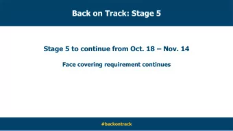 Back on Track: Stage 5 Stage 5 to continue from Oct. 18  Nov. 14  Face covering requirement