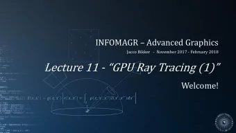 Lecture 11 - GPU Ray Tracing (1)  Welcome!  ,   = (,   )