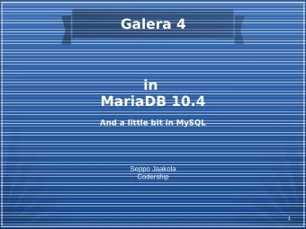 Galera 4  in  MariaDB 10.4  And a little bit in MySQL  Seppo Jaakola  Codership  1  CEO Codership