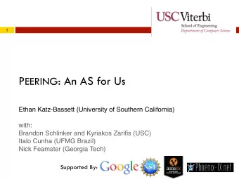 P EERING : An AS for Us  Ethan Katz-Bassett (University of Southern California)  with:  Brandon