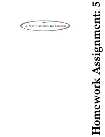Homework Assignment: 5  11-721: Grammars and Lexicons  11-721: Grammars and Lexicons  Fall 2007