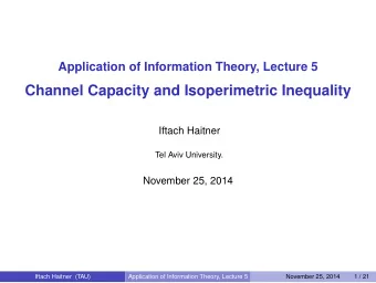 Channel Capacity and Isoperimetric Inequality  Iftach Haitner  Tel Aviv University.  November 25,