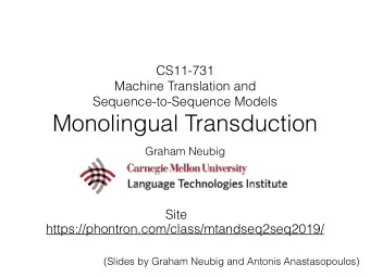Monolingual Transduction  Graham Neubig  Site  https://phontron.com/class/mtandseq2seq2019/