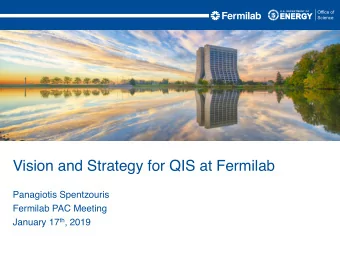 Vision and Strategy for QIS at Fermilab  Panagiotis Spentzouris  Fermilab PAC Meeting January 17 th