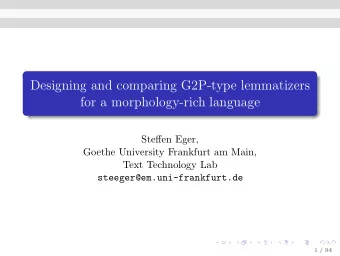 Designing and comparing G2P-type lemmatizers  for a morphology-rich language  Steffen Eger,  Goethe
