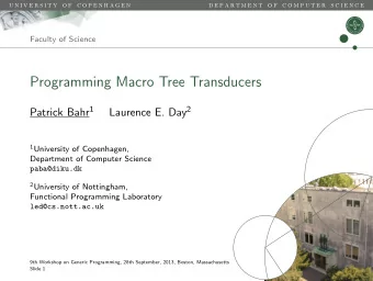 Programming Macro Tree Transducers Patrick Bahr 1 Laurence E. Day 2 1 University of Copenhagen,