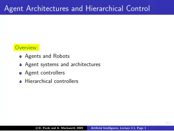 Agent Architectures and Hierarchical Control  Overview:  Agents and Robots  Agent systems and
