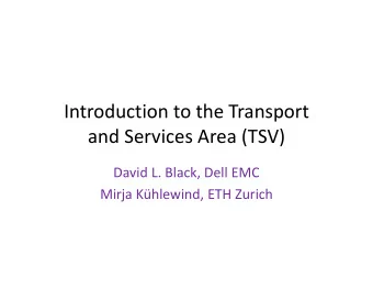 Introduction to the Transport  and Services Area (TSV)  David L. Black, Dell EMC  Mirja Khlewind,