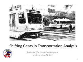 Shifting Gears in Transportation Analysis  Revised CEQA Guidelines Proposal  Implementing SB 743  1