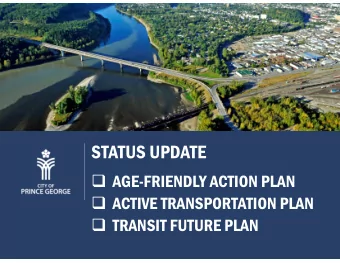 STATUS UPDATE  AGE-FRIENDLY ACTION PLAN  ACTIVE TRANSPORTATION PLAN  TRANSIT FUTURE PLAN