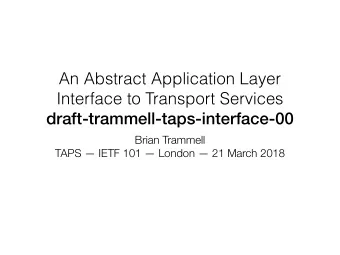 An Abstract Application Layer  Interface to Transport Services  draft-trammell-taps-interface-00