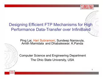 Designing Efficient FTP Mechanisms for High  Performance Data-Transfer over InfiniBand  Ping Lai,