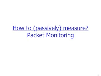 How to (passively) measure?  Packet Monitoring  1  What to expect?  Overview / What is packet
