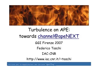 Turbulence on APE:  towards channel@apeNEXT  GGI Firenze 2007  Federico Toschi  IAC-CNR
