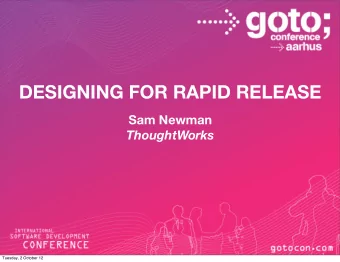 DESIGNING FOR RAPID RELEASE  Sam Newman  ThoughtWorks  Tuesday, 2 October 12  Not Him  Were
