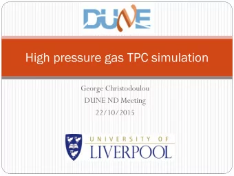 High pressure gas TPC simulation  George Christodoulou  DUNE ND Meeting  22/10/2015  Overview
