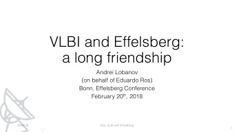 VLBI and Effelsberg:  a long friendship  Andrei Lobanov  (on behalf of Eduardo Ros)  Bonn,