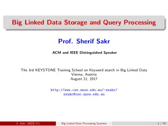 Big Linked Data Storage and Query Processing  Prof. Sherif Sakr  ACM and IEEE Distinguished Speaker