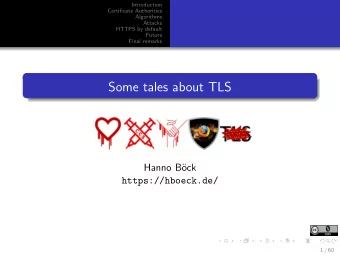 Some tales about TLS  Hanno B  ock  https://hboeck.de/  1 / 60  Introduction  Certificate