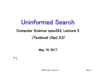 Un  Unin  informed  d Se  Sear  arch  ch  Com  omputer Science c  cpsc  sc322, Lecture 5  5  (Te