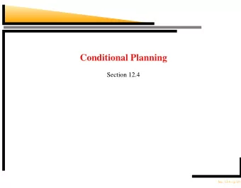Conditional Planning  Section 12.4  Sec. 12.4  p.1/13  Outline  Fully observable environments