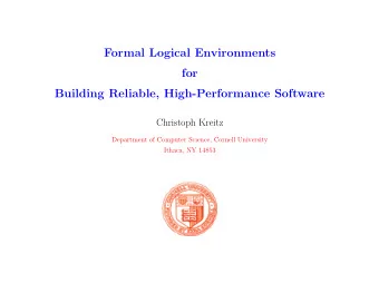 Formal Logical Environments  for  Building Reliable, High-Performance Software  Christoph Kreitz