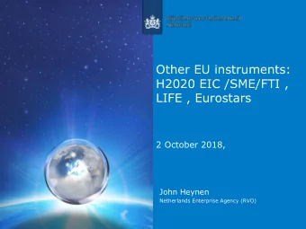 Other EU instruments:  H2020 EIC /SME/FTI ,  LIFE , Eurostars  2 October 2018,  John Heynen