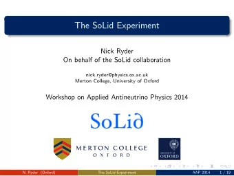 The SoLid Experiment  Nick Ryder  On behalf of the SoLid collaboration  nick.ryder@physics.ox.ac.uk