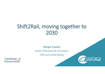 Shift2  ift2Rail, il, mov  moving ng toge  gether ther to to  2030  2030 Giorgio Travaini Head of