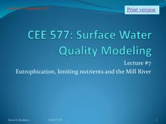 Lecture #7  Eutrophication, limiting nutrients and the Mill River  David A. Reckhow  CEE 577 #7  1