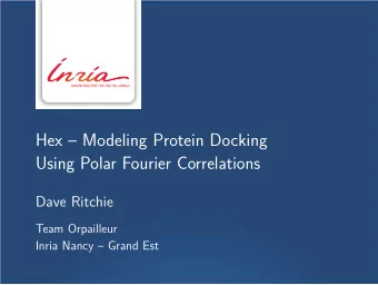 Hex  Modeling Protein Docking  Using Polar Fourier Correlations  Dave Ritchie  Team Orpailleur