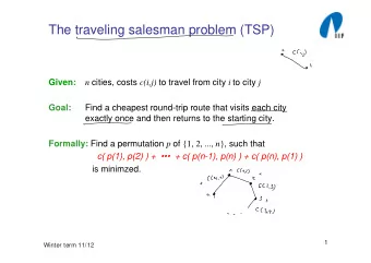 The traveling salesman problem (TSP)  Given: n cities, costs c(i,j) to travel from city i to city j