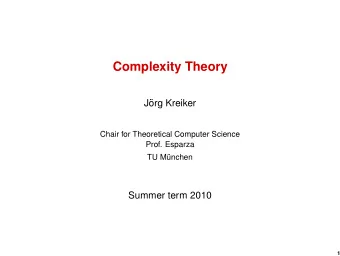 Complexity Theory  J  org Kreiker  Chair for Theoretical Computer Science  Prof. Esparza  TU M