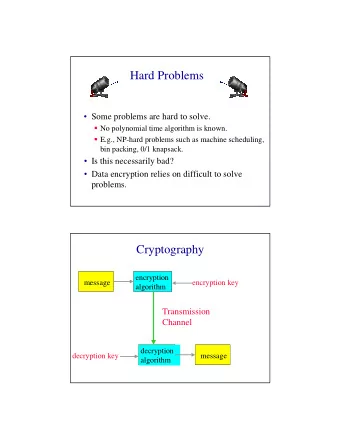 Hard Problems   Some problems are hard to solve.  No polynomial time algorithm is known.