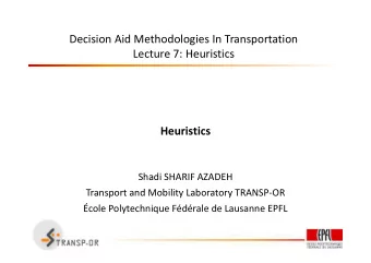 Decision Aid Methodologies In Transportation  Lecture 7: Heuristics  Heuristics  Shadi SHARIF