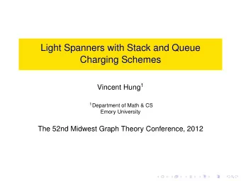 Light Spanners with Stack and Queue  Charging Schemes Vincent Hung 1 1 Department of Math &amp; CS
