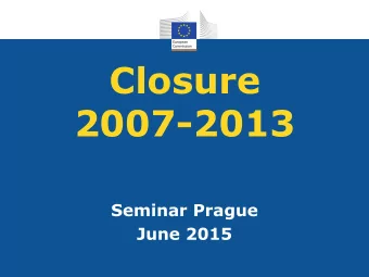 Closure  2007-2013  Seminar Prague  June 2015  Building blocks of the Seminar    Changes and