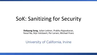 SoK: Sanitizing for Security Dokyung Song , Julian Lettner, Prabhu Rajasekaran,  Yeoul Na, Stijn