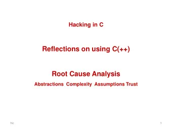 Reflections on using C(++)  Root Cause Analysis  Abstractions  Complexity  Assumptions Trust  hic